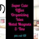 Super Cute Office Organizing Ideas – Metal Magnets and Tins