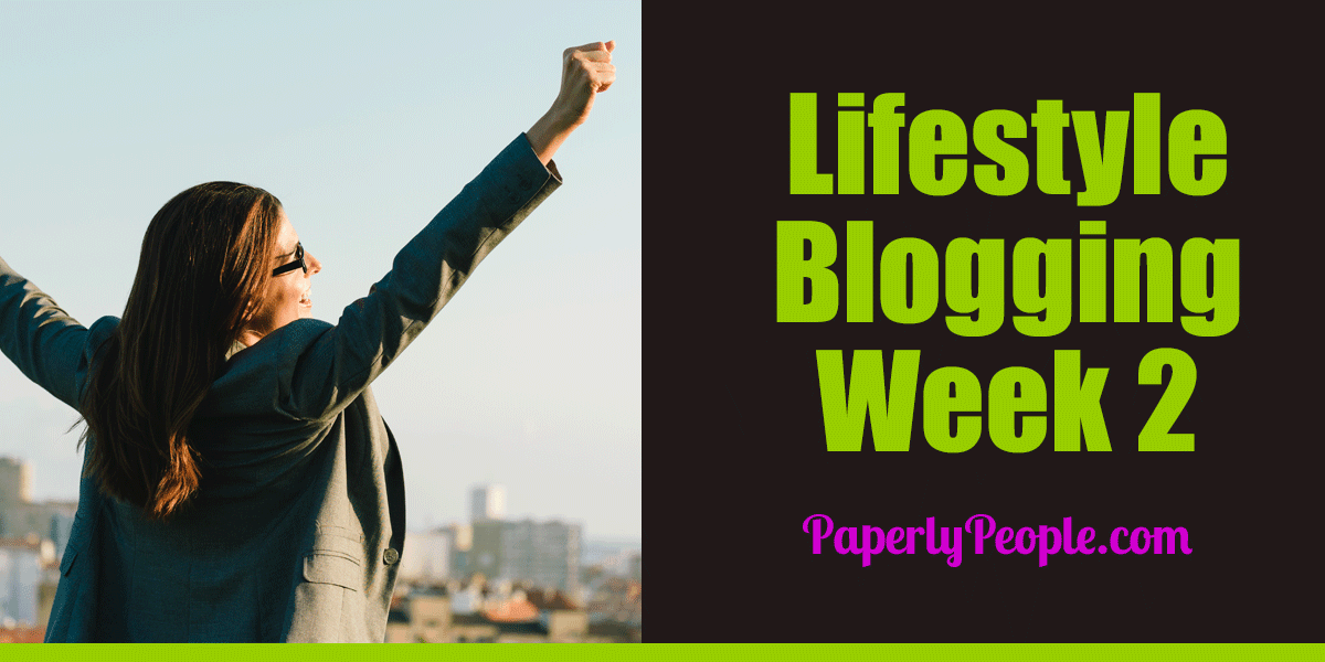 Lifestyle Blogging Week 2 | Paperly People