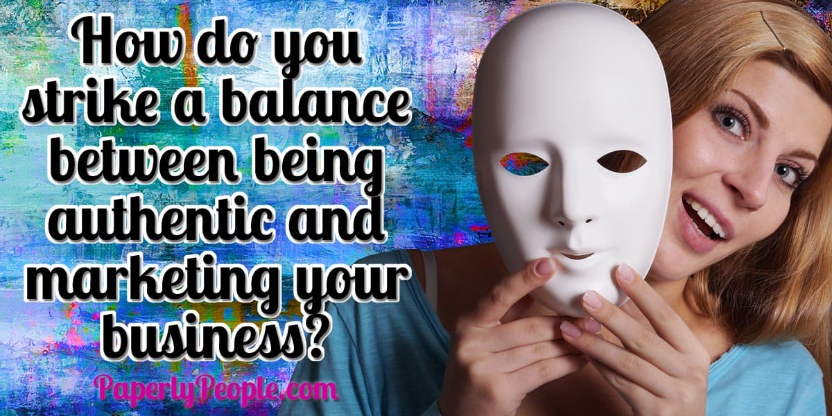 BLOG POST | How do you balance being authentic with marketing your business?