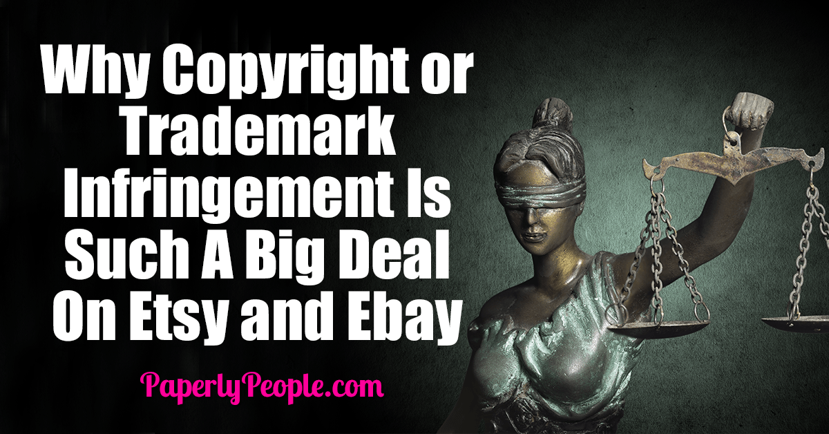 Why Copyright or Trademark Infringement Is Such A Big Deal On Etsy and Ebay