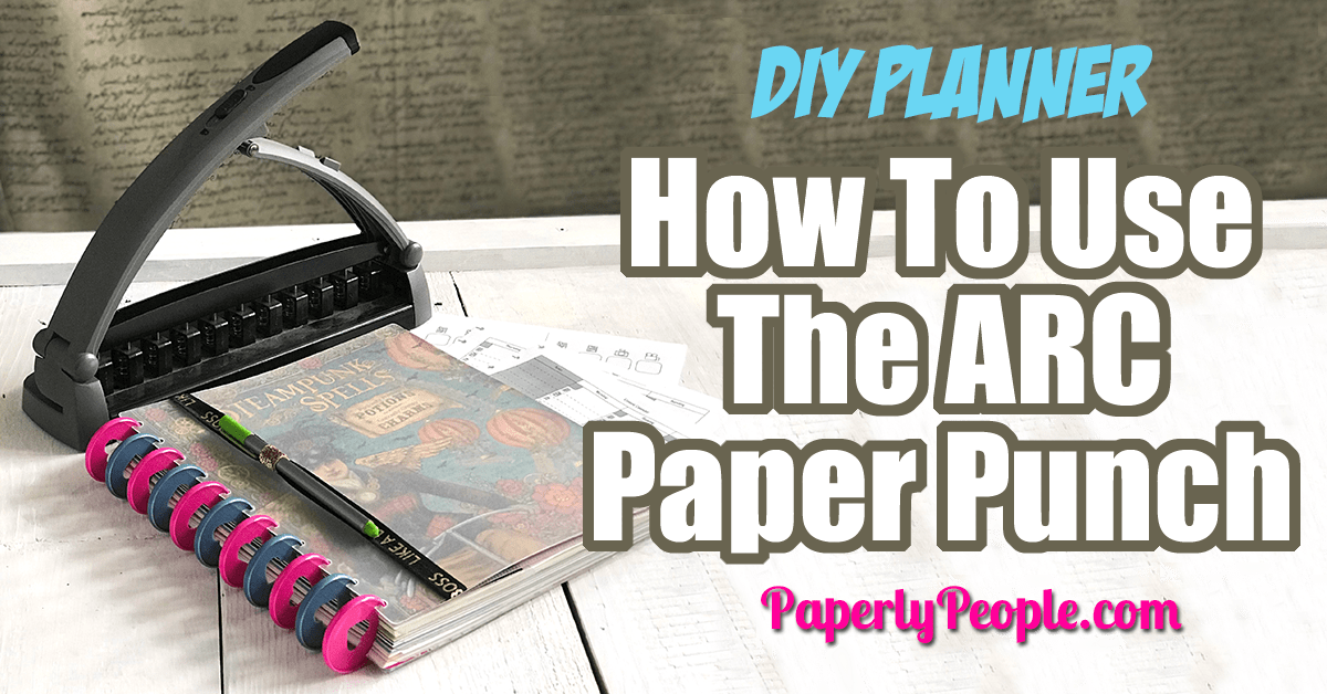 How To Use The Arc Paper Punch To Make A Diy Planner Paperly People