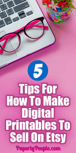5 Tips For How To Make Digital Printables To Sell On Etsy