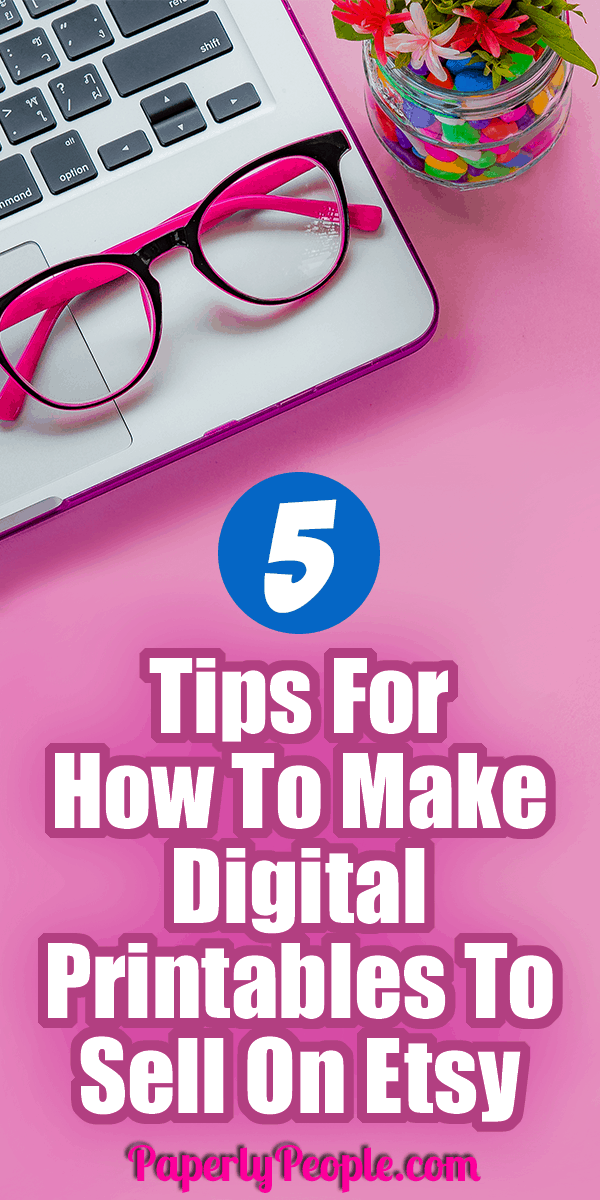 5 Tips For How To Make Digital Printables To Sell On Etsy... If you are wondering how to make digital products to sell on Etsy, here are my best tips and ideas! Whether you are making art, planner, templates or any other kind of product, knowing the how to and marketing why behind it is important! #etsyseller #sellingonetsy #printable