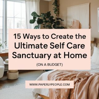 15 Ways To Create The Ultimate Self Care Sanctuary At Home (On A Budget)