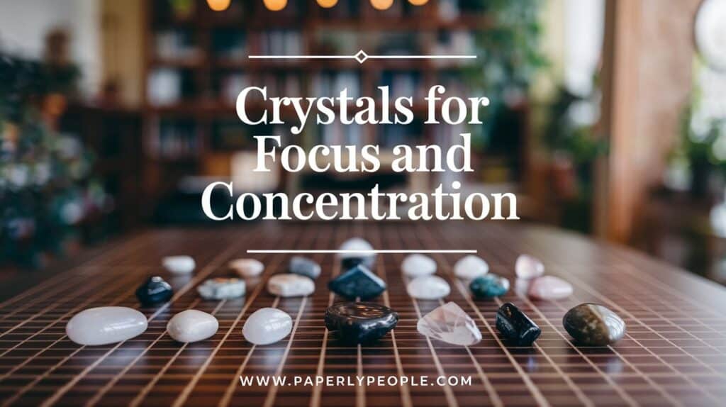 Crystals for Focus and Concentration: Boost Your Productivity Naturally